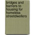 Bridges and Barriers to Housing for Homeless StreetDwellers