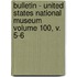 Bulletin - United States National Museum Volume 100, V. 5-6