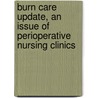 Burn Care Update, an Issue of Perioperative Nursing Clinics door Patricia Fortner