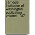 Carnegie Institution of Washington Publication Volume - 317