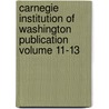 Carnegie Institution of Washington Publication Volume 11-13 by Carnegie Institution of Washington