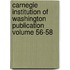Carnegie Institution of Washington Publication Volume 56-58