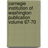 Carnegie Institution of Washington Publication Volume 67-70 door Carnegie Institution of Washington