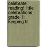 Celebrate Reading! Little Celebrations Grade 1: Keeping Fit door Sonja Dunn