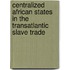 Centralized African States in the Transatlantic Slave Trade