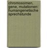 Chromosomen, Gene, Mutationen: Humangenetische Sprechstunde door Werner Buselmaier