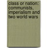 Class Or Nation: Communists, Imperialism And Two World Wars door Neil Redfern