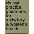 Clinical Practice Guidelines For Midwifery & Women's Health