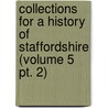 Collections for a History of Staffordshire (Volume 5 Pt. 2) door Staffordshire Society