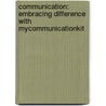 Communication: Embracing Difference With Mycommunicationkit by Lisa J. Goodnight