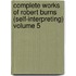 Complete Works of Robert Burns (Self-Interpreting) Volume 5