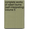 Complete Works of Robert Burns (Self-Interpreting) Volume 5 door Robert Burns