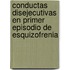 Conductas Disejecutivas en Primer Episodio de Esquizofrenia