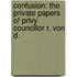Confusion: The Private Papers of Privy Councillor R. Von D.
