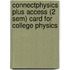Connectphysics Plus Access (2 Sem) Card for College Physics