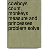 Cowboys Count, Monkeys Measure And Princesses Problem Solve door Ph.D. Keat Jane B.