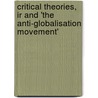 Critical Theories, Ir And 'The Anti-globalisation Movement' by Catherine Eschle