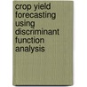 Crop Yield Forecasting Using Discriminant Function Analysis door Shrila Das