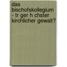 Das Bischofskollegium - Tr Ger H Chster Kirchlicher Gewalt? by Marius Kurschus