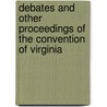 Debates and Other Proceedings of the Convention of Virginia by Virginia Virginia