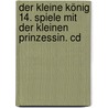 Der Kleine König 14. Spiele Mit Der Kleinen Prinzessin. Cd door Hedwig Munck