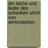 Die Leiche Und Lieder Des Schenken Ulrich Von Winterstetten