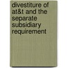 Divestiture Of At&t And The Separate Subsidiary Requirement door United States Government