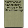 Drummond of Hawthornden: the Story of His Life and Writings door Ma David Masson