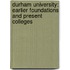 Durham University: Earlier Foundations and Present Colleges