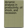 Dynamic Analysis In Productivity, Oil Shock, And Recession. by Munechika Katayama
