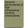 Dynamic Performance of High Temperature Ceramic CheckValves by Gopal Madan