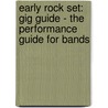 Early Rock Set: Gig Guide - The Performance Guide for Bands by Joe