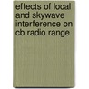 Effects Of Local And Skywave Interference On Cb Radio Range by United States Government