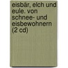 Eisbär, Elch Und Eule. Von Schnee- Und Eisbewohnern (2 Cd) door Bibi Dumont Tak