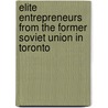 Elite Entrepreneurs From the Former Soviet Union in Toronto door Alexander Shvarts