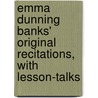 Emma Dunning Banks' Original Recitations, with Lesson-Talks by Emma Dunning Banks