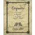 Etiquette In Society, In Business, In Politics, And At Home
