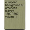 European Background of American History, 1300-1600 Volume 1 door Edward Potts Cheyney