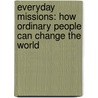 Everyday Missions: How Ordinary People Can Change The World by Leroy Barber