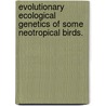 Evolutionary Ecological Genetics Of Some Neotropical Birds. door Zhou Chen