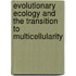 Evolutionary Ecology and the Transition to Multicellularity