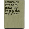 Examen Du Livre De M. Darwin Sur L'Origine Des Espï¿½Ces door Pierre Flourens