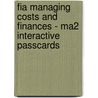Fia Managing Costs And Finances - Ma2 Interactive Passcards by Bpp Learning Media