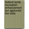 Federal Lands Recreation Enhancement Act Approved Fee Sites door United States Government