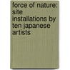 Force of Nature: Site Installations by Ten Japanese Artists door Mark Sloan
