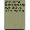 Generalized Matrix Near Ring Over Abstract Affine Near Ring door Ahmed Yunis Abdelwanis