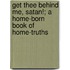 Get Thee Behind Me, Satan!; A Home-Born Book of Home-Truths