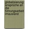 Globalisierung: Ansprüche An Die Führungsarbeit Imausland by Herwig Markus