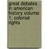 Great Debates in American History Volume 1; Colonial Rights
