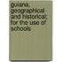 Guiana, Geographical and Historical; For the Use of Schools